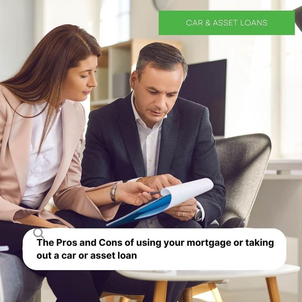 The Pros and Cons of using your mortgage or taking out a car or asset loan
