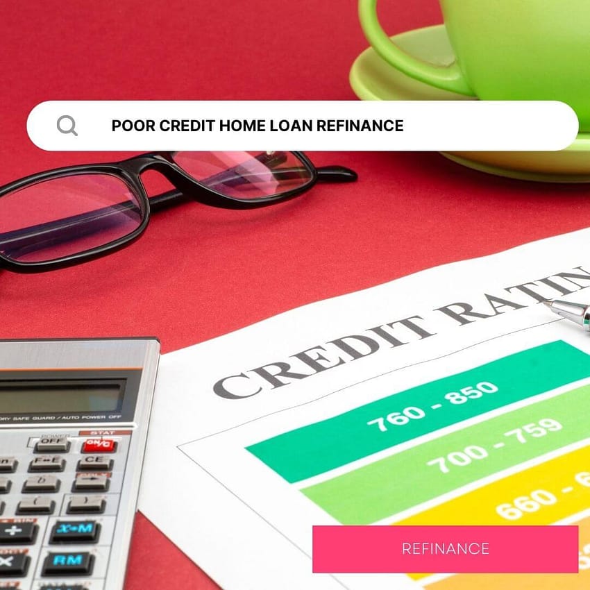 Consider a refinance with a poor credit score
